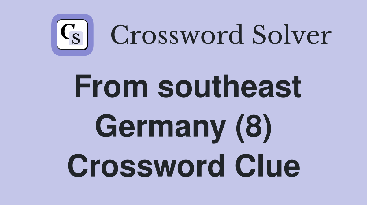 From southeast Germany (8) Crossword Clue
