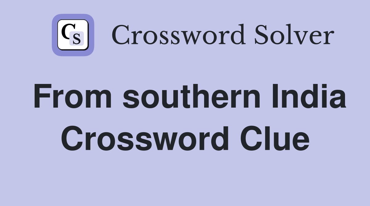 From southern India Crossword Clue
