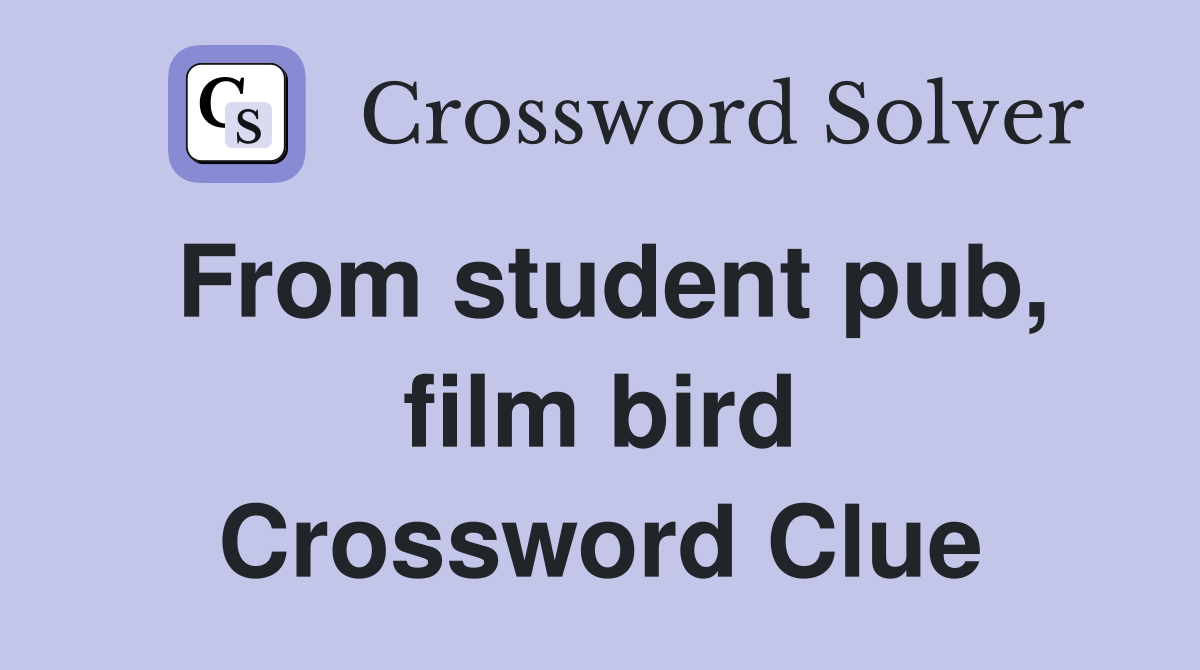 From student pub, film bird Crossword Clue