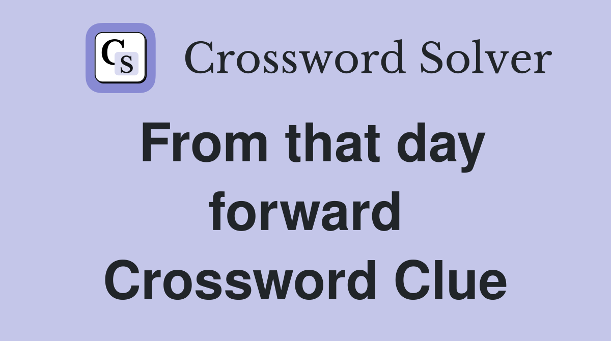 From that day forward Crossword Clue