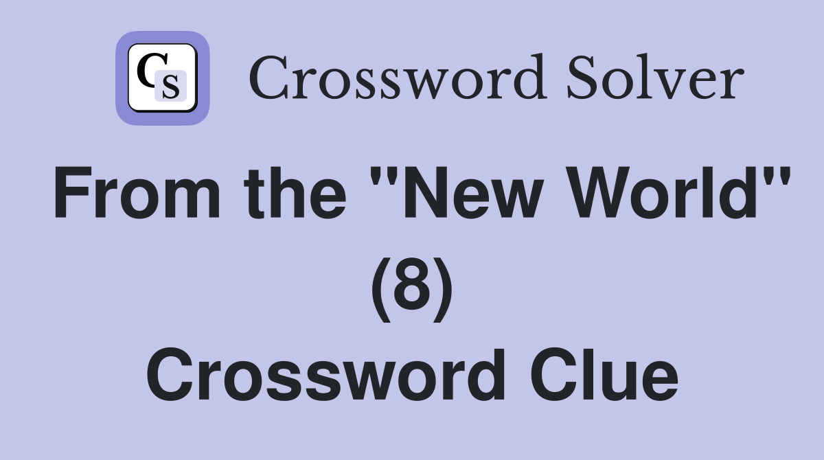 From the "New World" (8) Crossword Clue