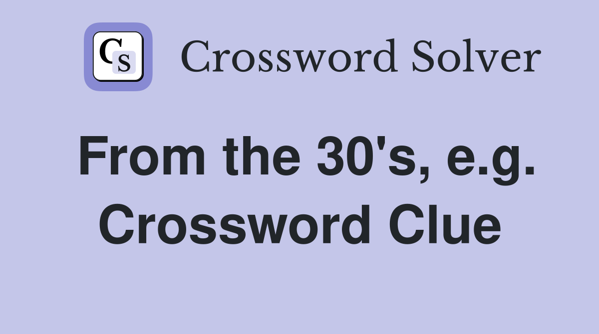 From the 30's, e.g. Crossword Clue