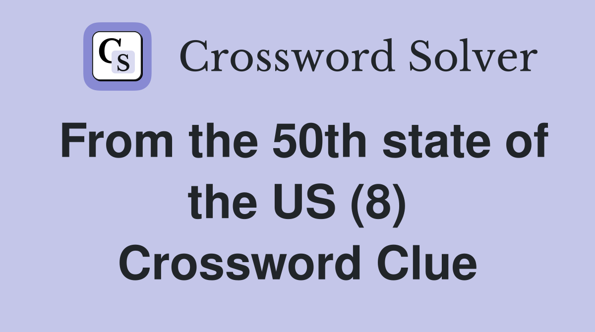 From the 50th state of the US (8) Crossword Clue