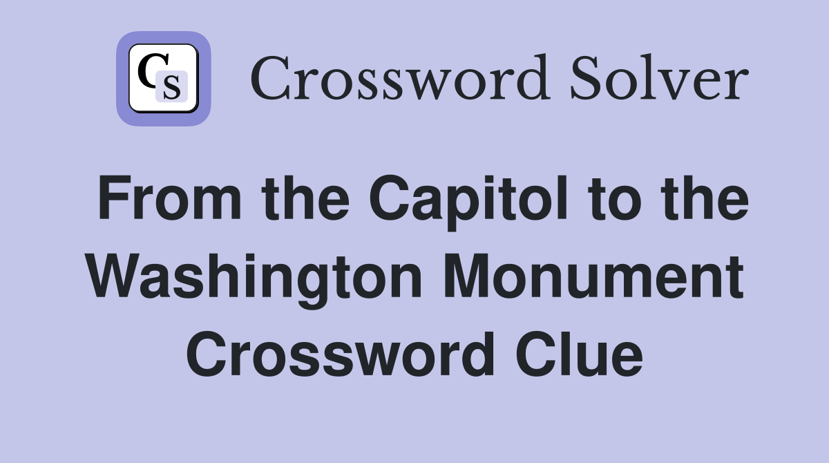 From the Capitol to the Washington Monument Crossword Clue