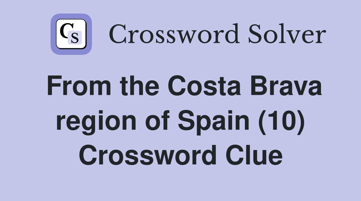 From the Costa Brava region of Spain (10) Crossword Clue