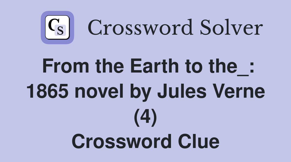 From the Earth to the_: 1865 novel by Jules Verne (4) Crossword Clue