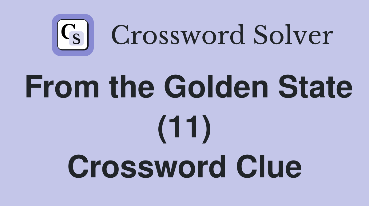 From the Golden State (11) Crossword Clue