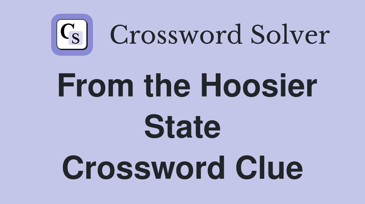 From the Hoosier State Crossword Clue