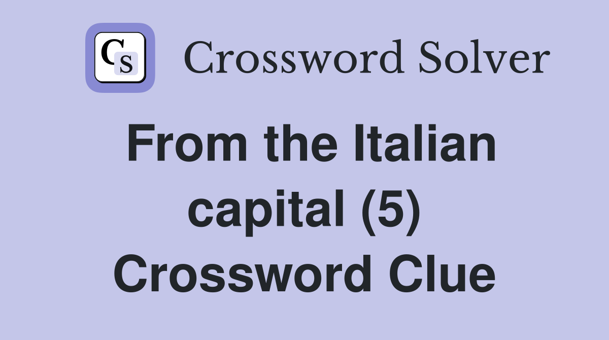 From the Italian capital (5) Crossword Clue
