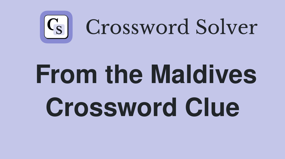 From the Maldives Crossword Clue
