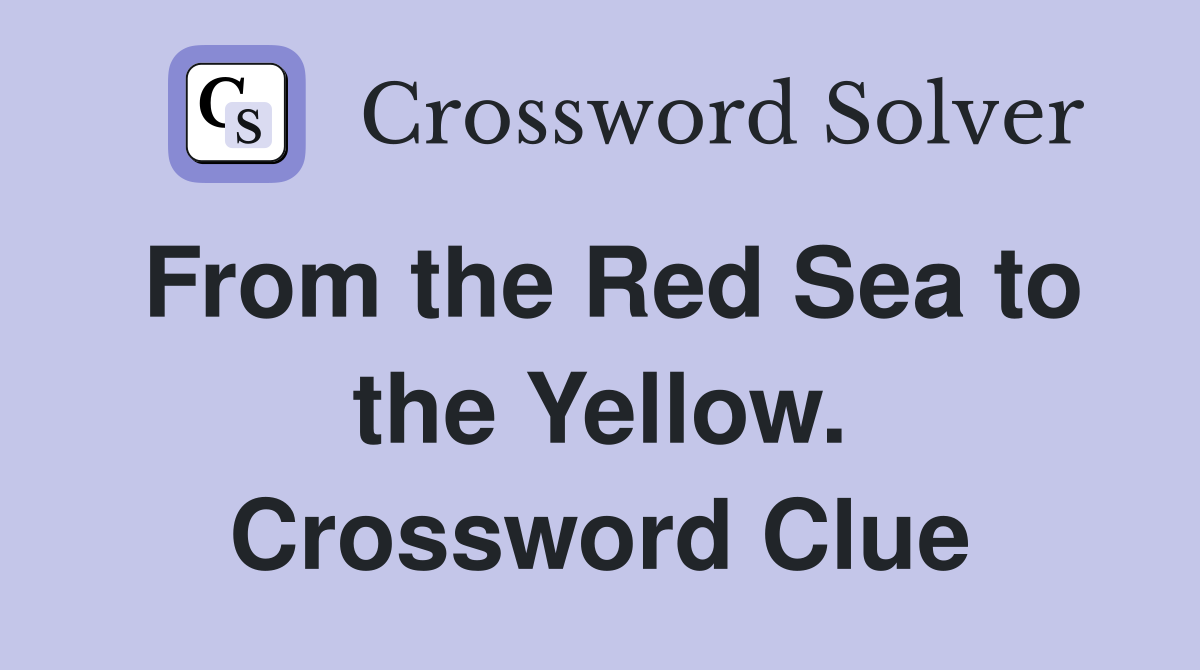 From the Red Sea to the Yellow. Crossword Clue