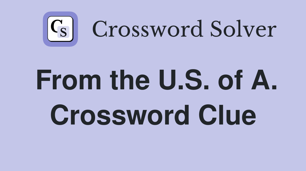 From the U.S. of A. Crossword Clue