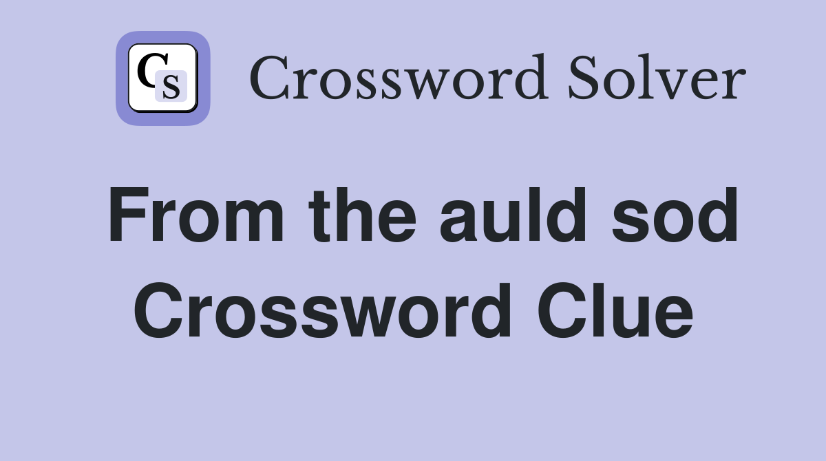 From the auld sod Crossword Clue