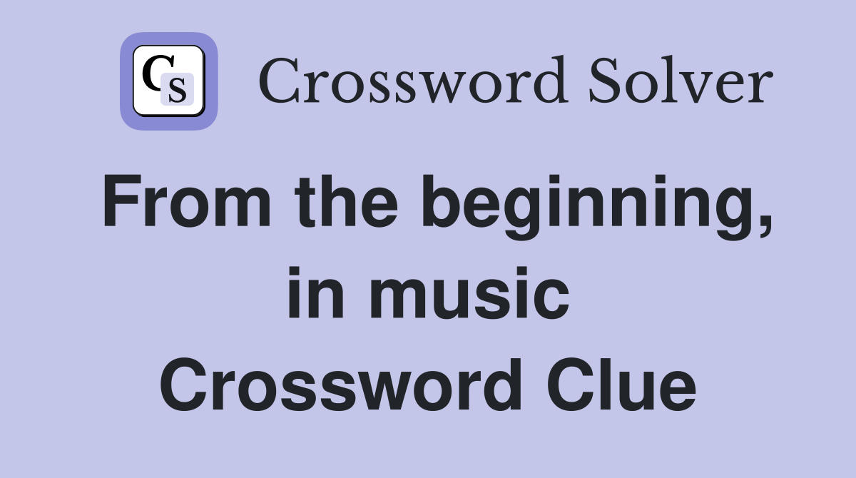From the beginning, in music Crossword Clue