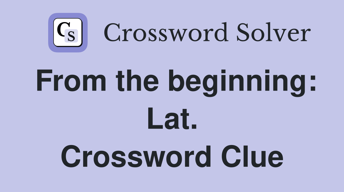 From the beginning: Lat. Crossword Clue