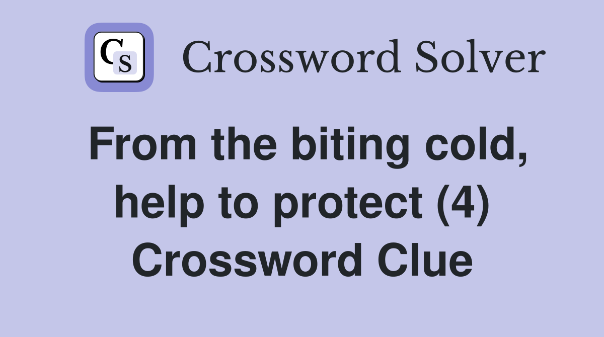 From the biting cold, help to protect (4) Crossword Clue