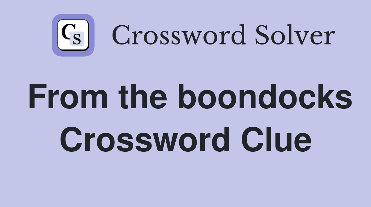 From the boondocks Crossword Clue