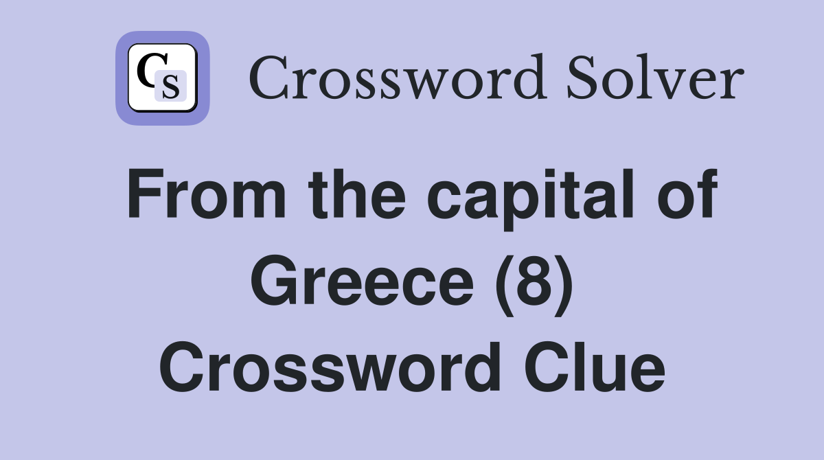 From the capital of Greece (8) Crossword Clue