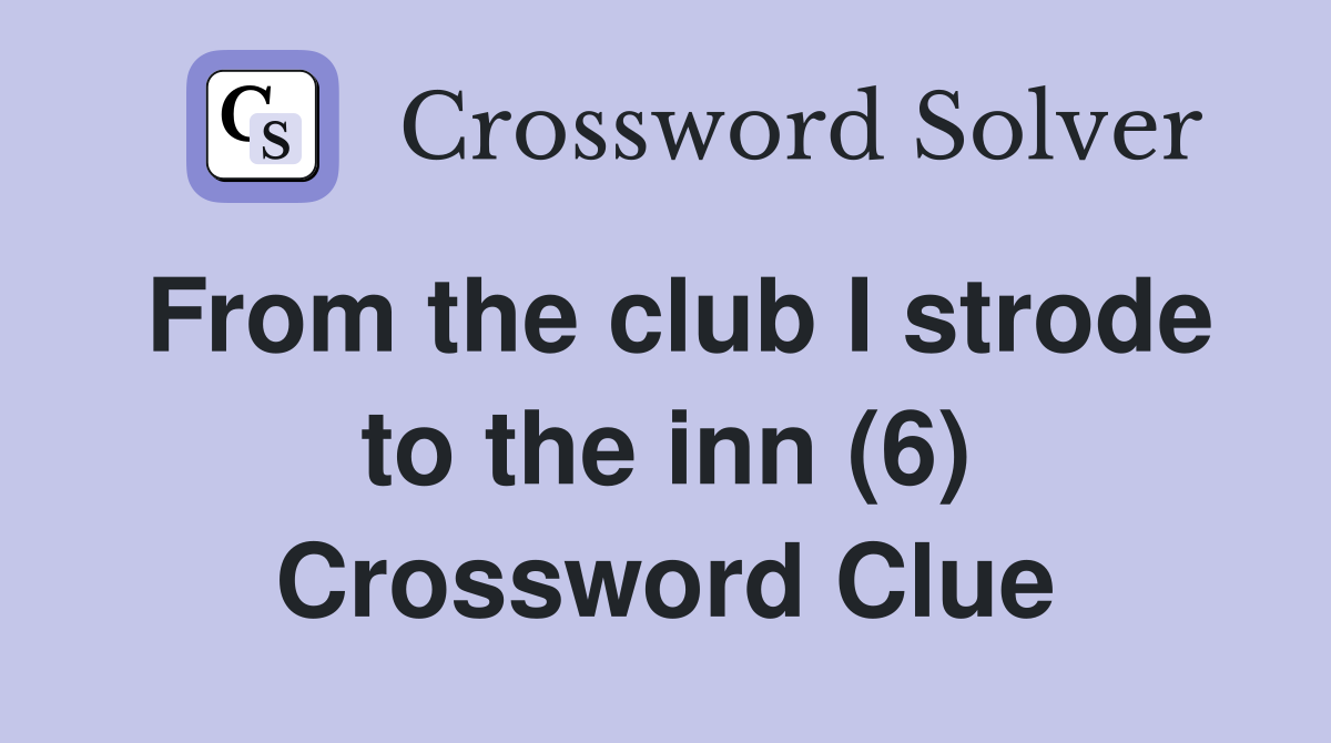 From the club I strode to the inn (6) Crossword Clue