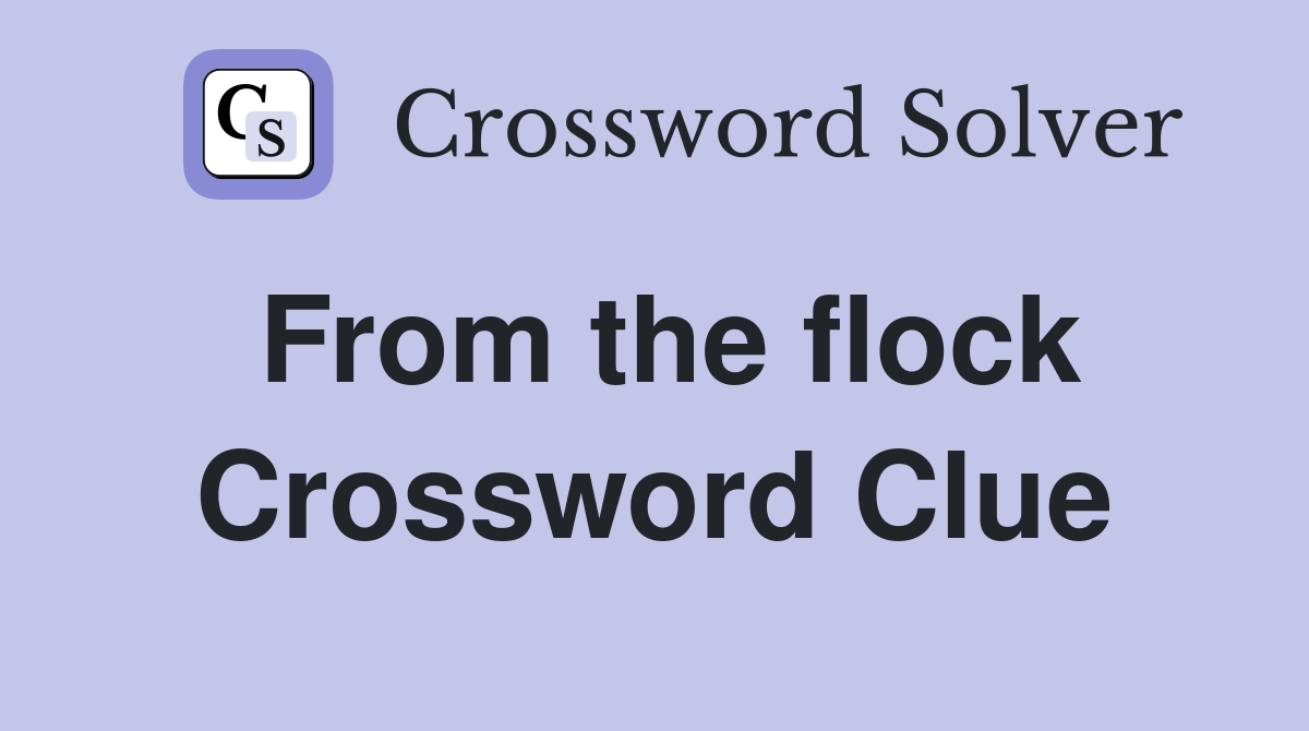 From the flock Crossword Clue