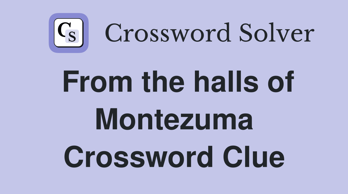 From the halls of Montezuma Crossword Clue