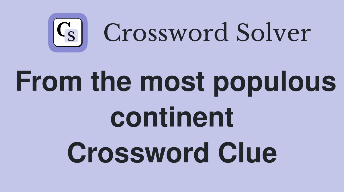 From the most populous continent Crossword Clue