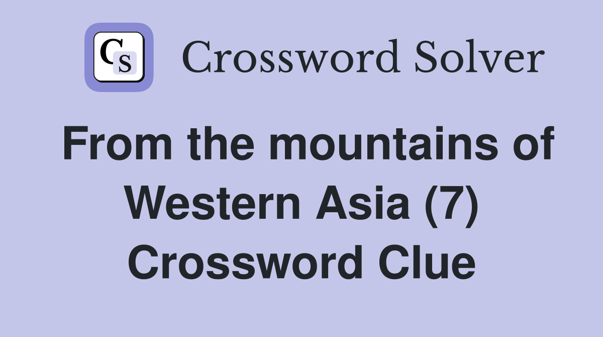 From the mountains of Western Asia (7) Crossword Clue