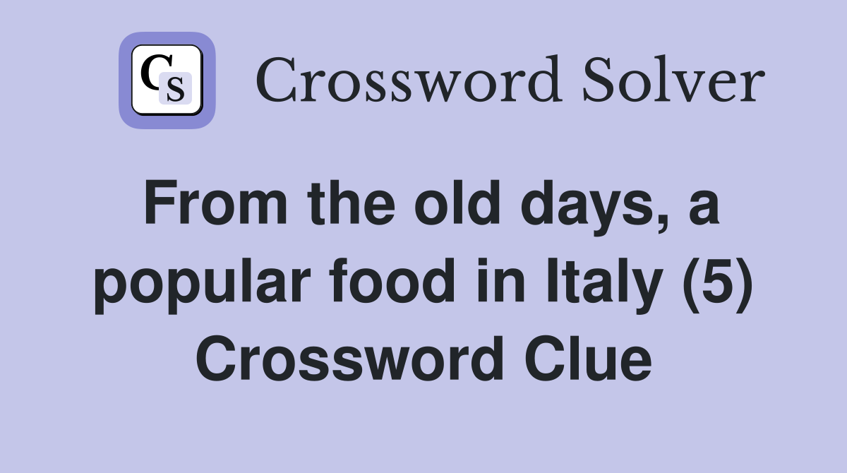 From the old days, a popular food in Italy (5) Crossword Clue