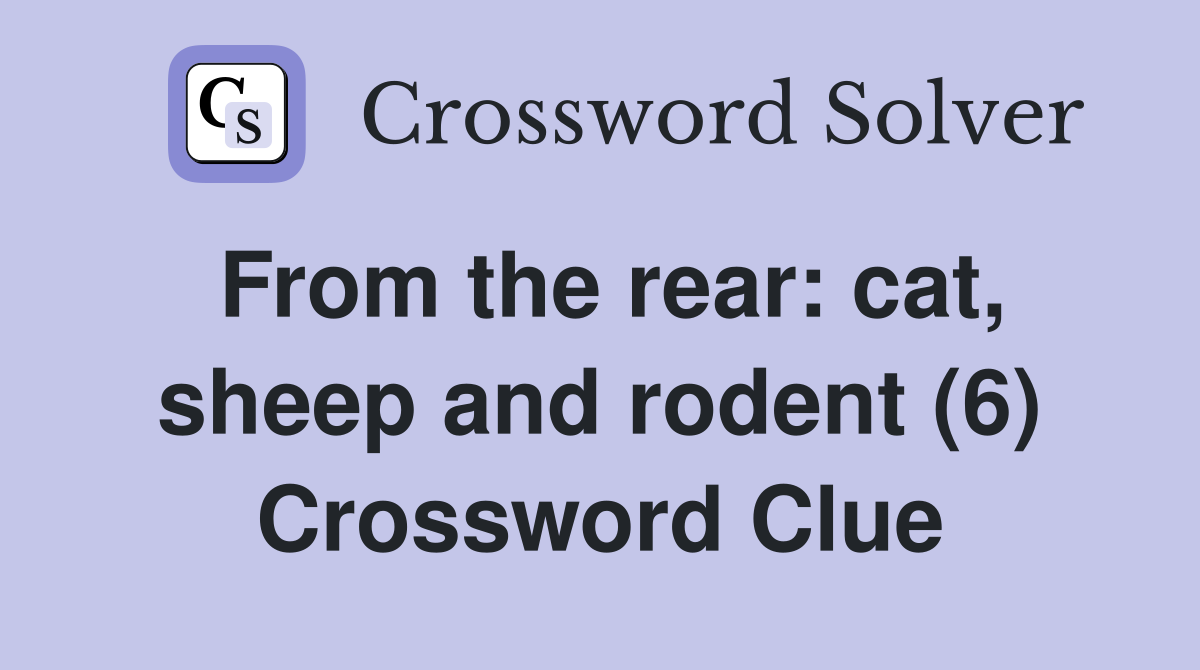 From the rear: cat, sheep and rodent (6) Crossword Clue