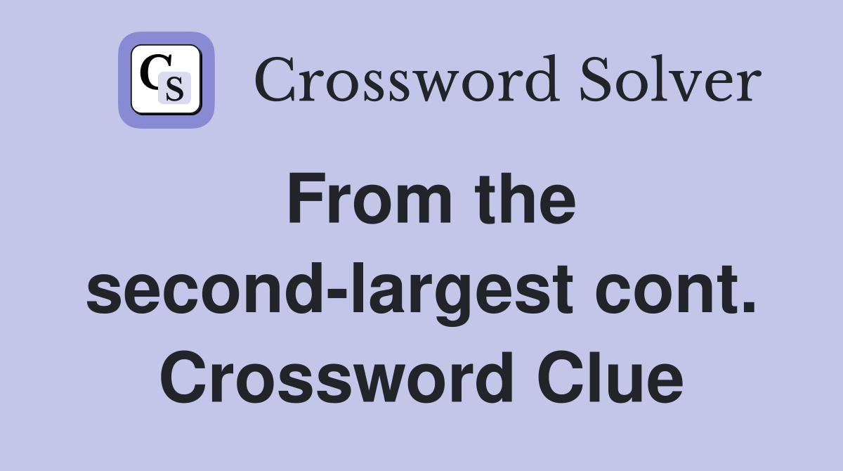 From the second-largest cont. Crossword Clue