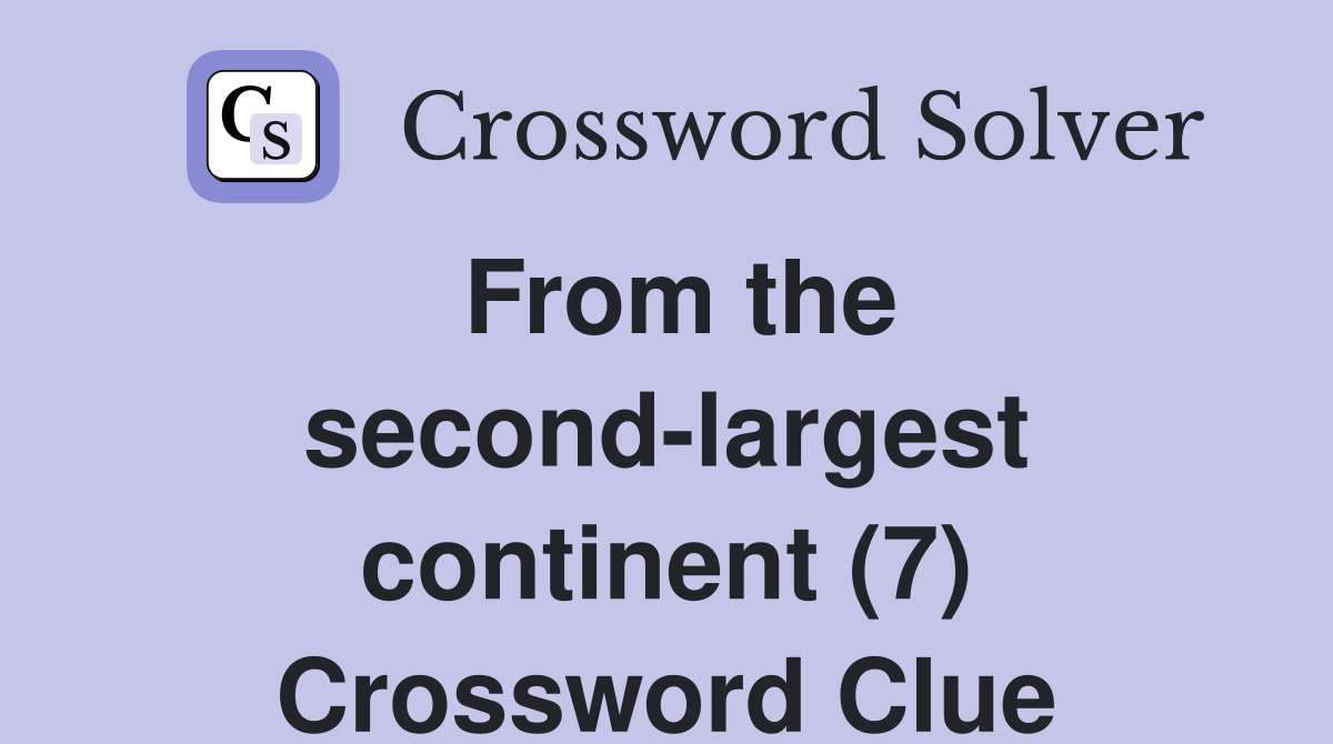 From the second-largest continent (7) Crossword Clue