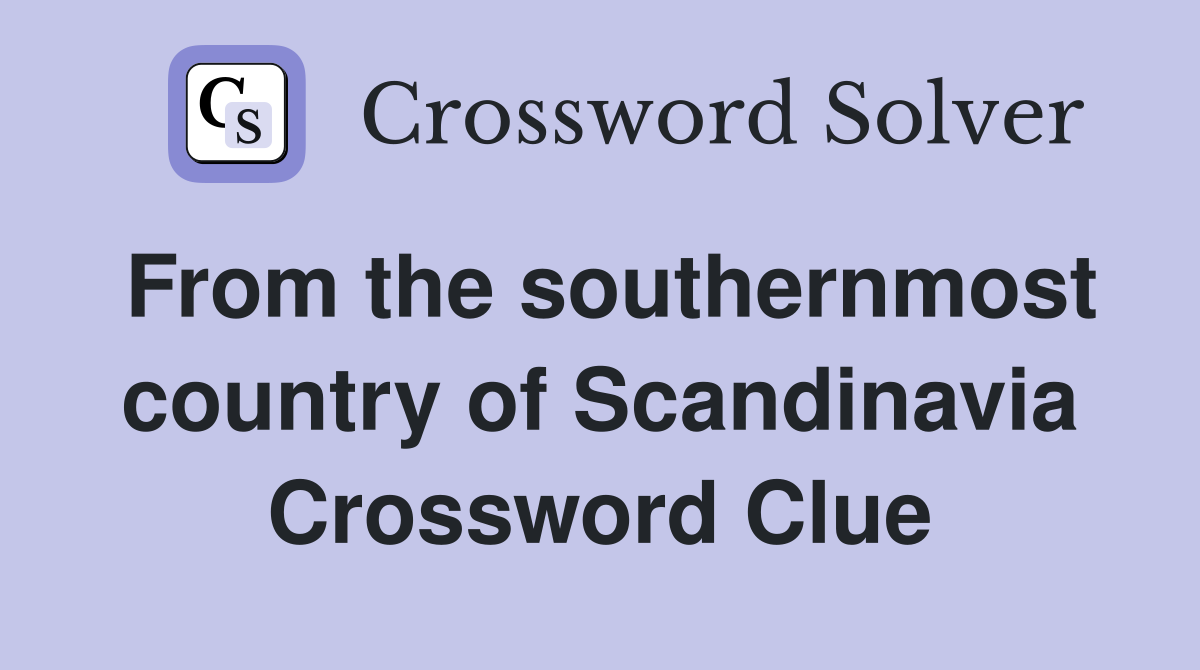 From the southernmost country of Scandinavia Crossword Clue