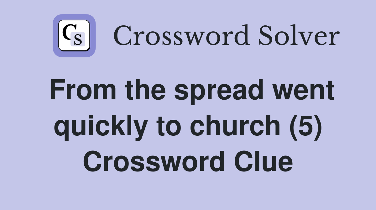 From the spread went quickly to church (5) Crossword Clue