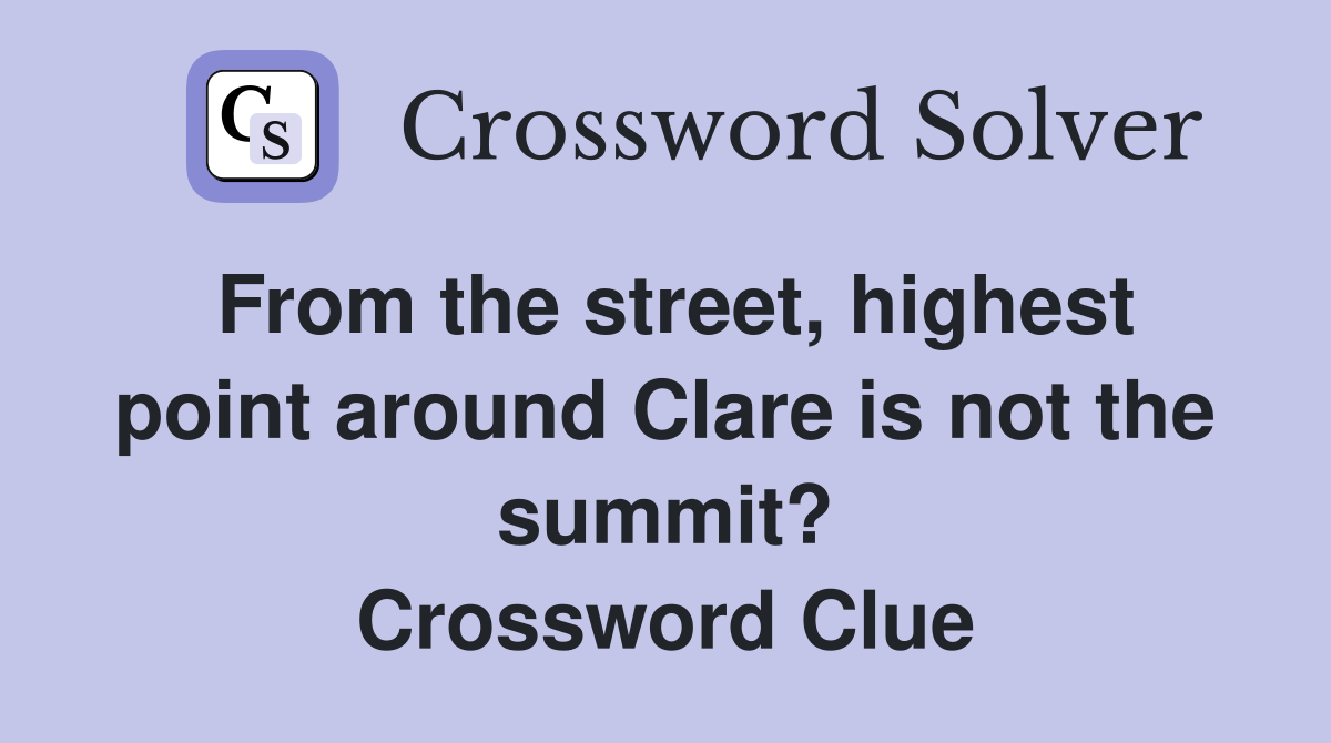 From the street, highest point around Clare is not the summit? Crossword Clue