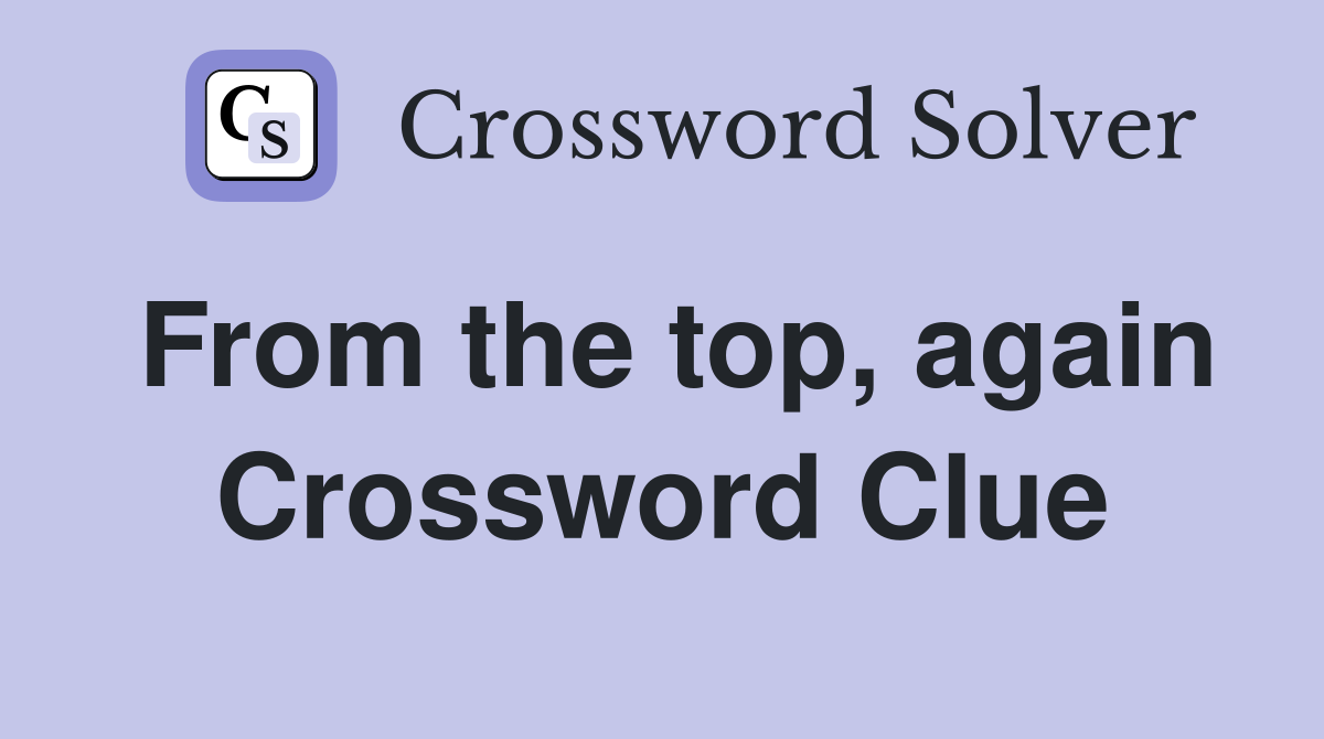 From the top, again Crossword Clue