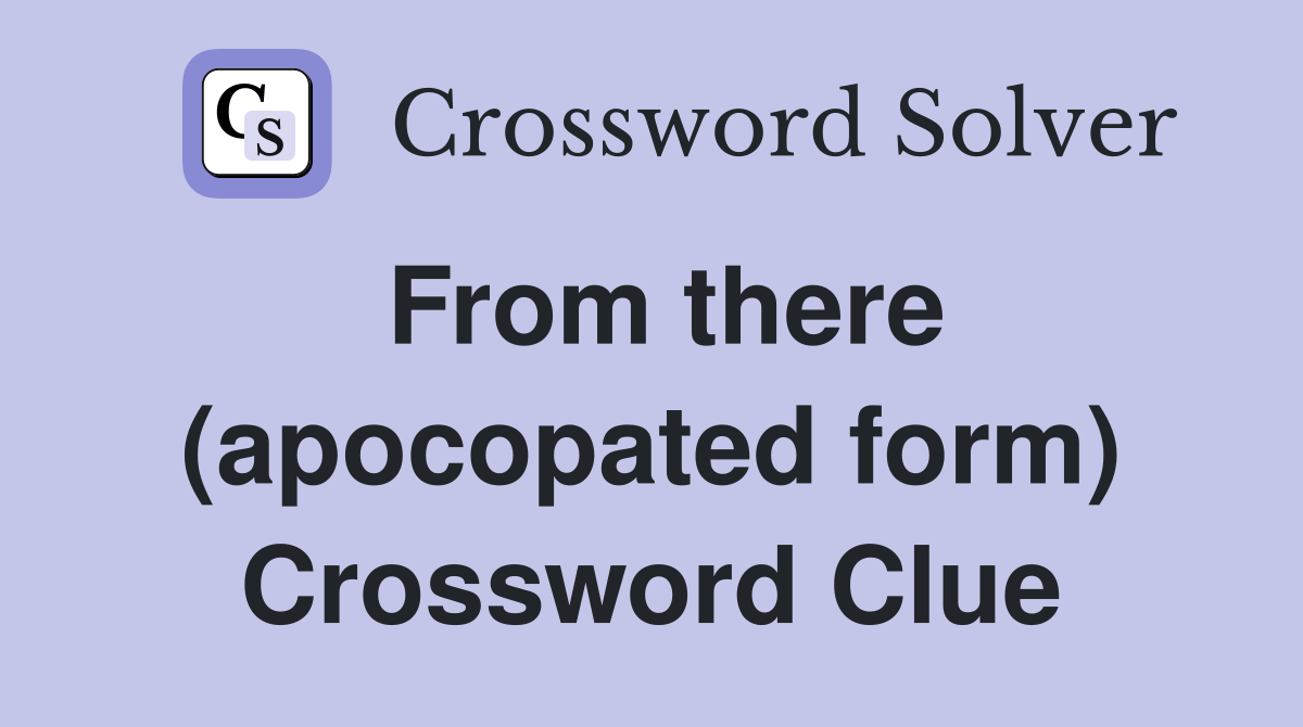 From there (apocopated form) Crossword Clue