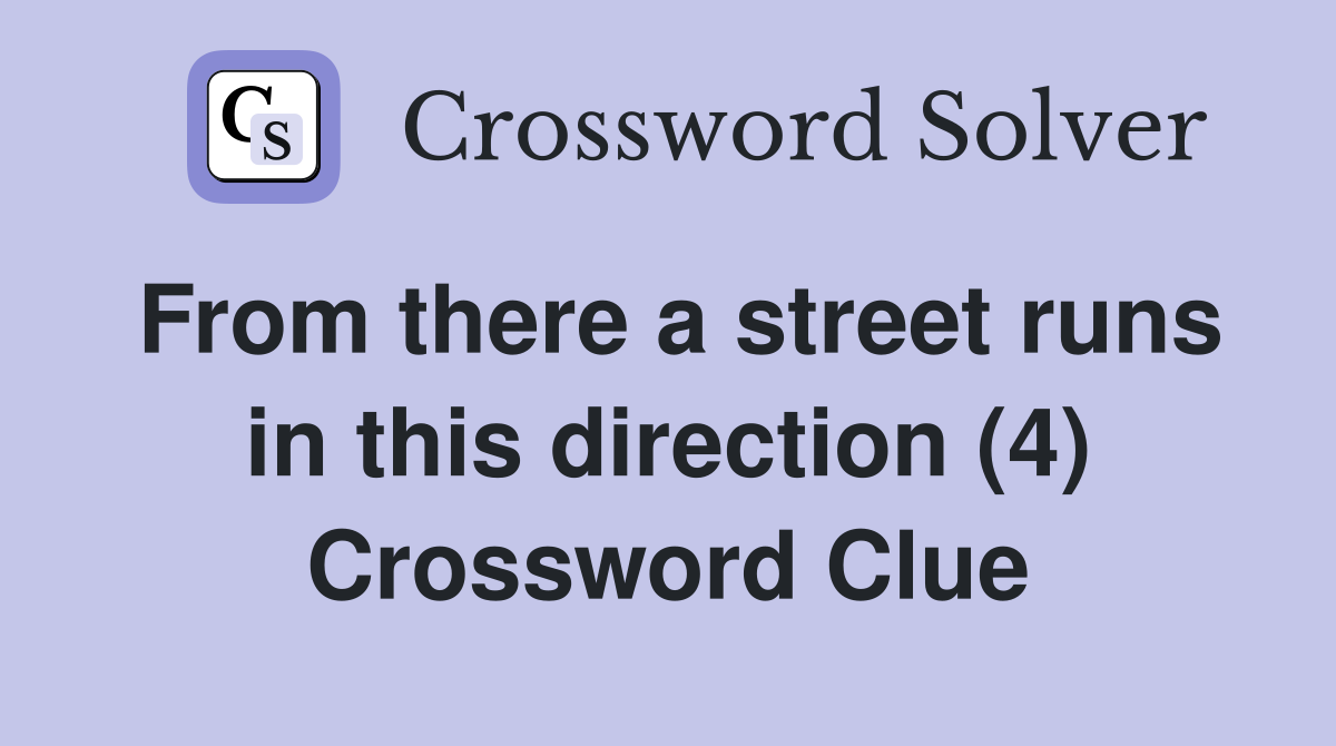 From there a street runs in this direction (4) Crossword Clue
