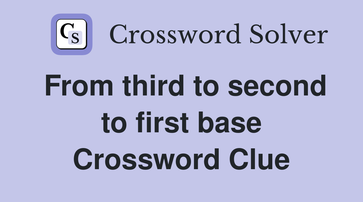 From third to second to first base Crossword Clue