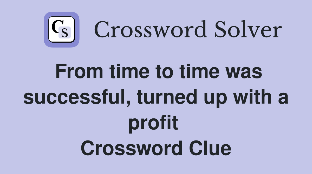 From time to time was successful, turned up with a profit  Crossword Clue
