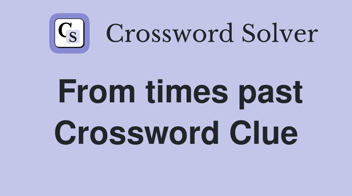 From times past Crossword Clue
