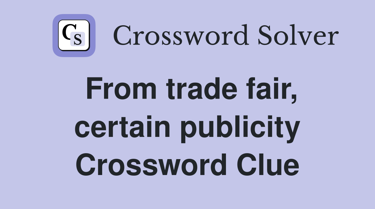 From trade fair, certain publicity Crossword Clue