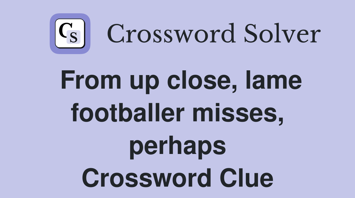 From up close, lame footballer misses, perhaps Crossword Clue