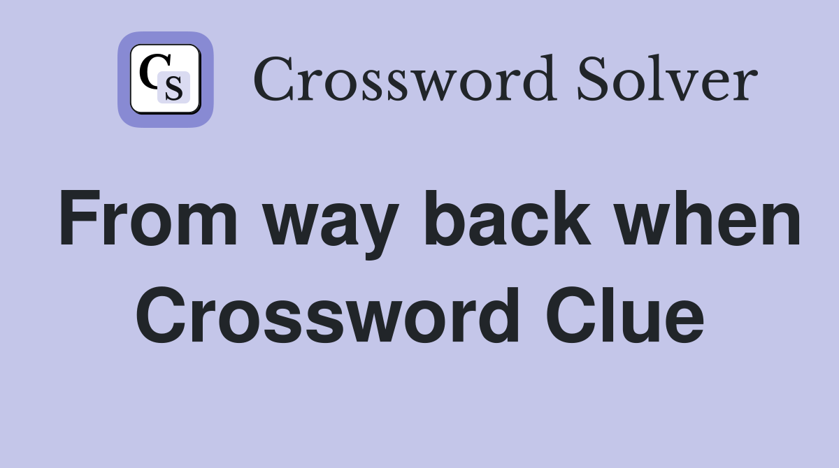 From way back when Crossword Clue