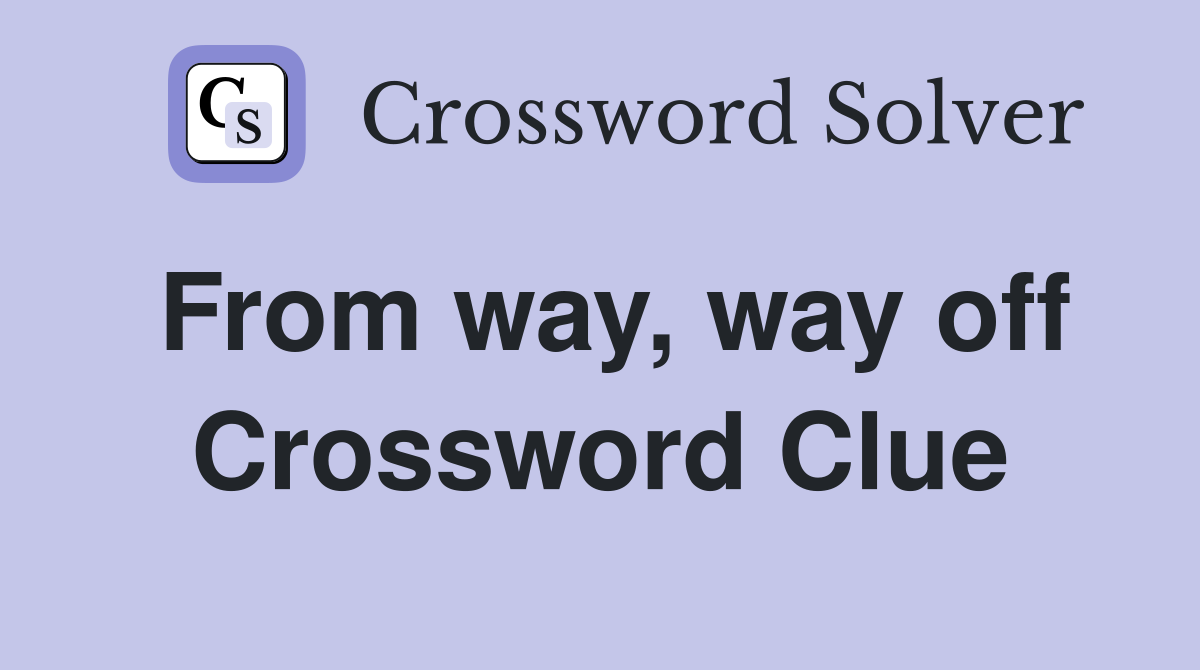 From way way off Crossword Clue Answers Crossword Solver