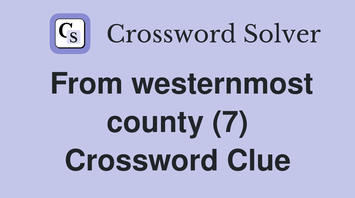 From westernmost county (7) Crossword Clue