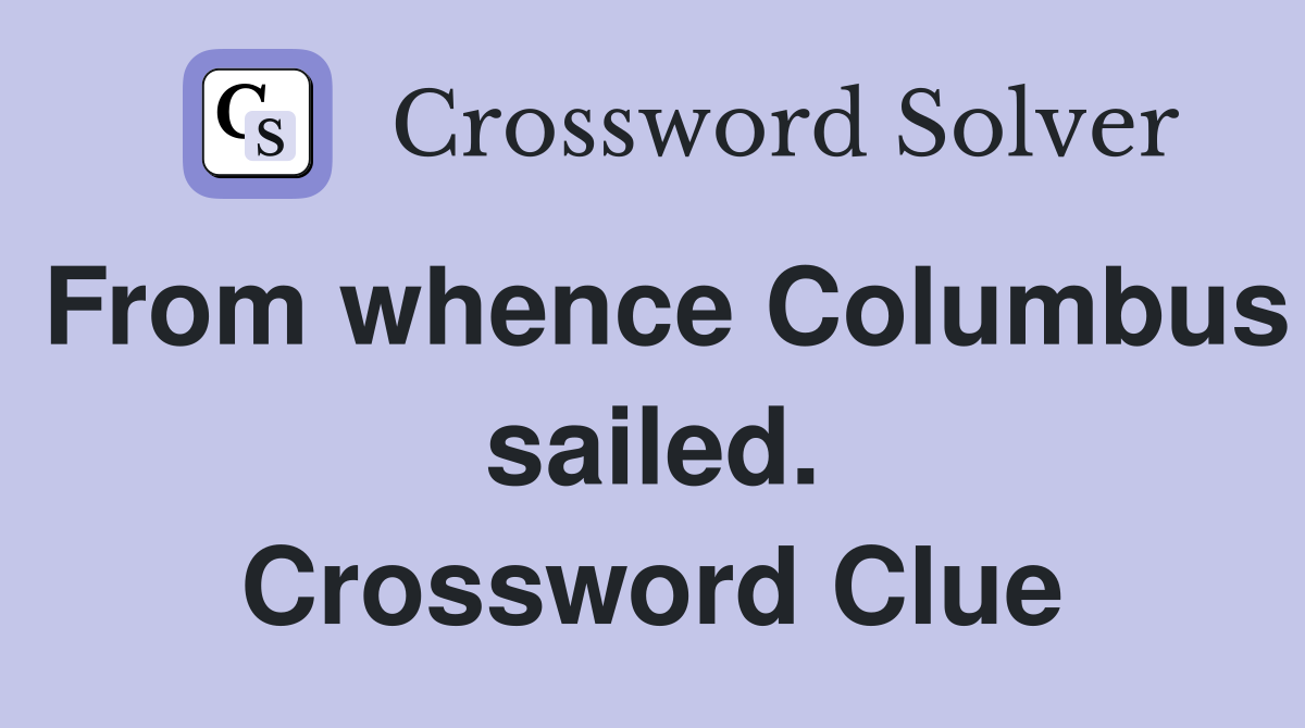From whence Columbus sailed. Crossword Clue