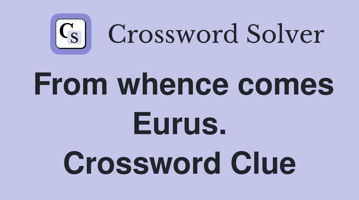 From whence comes Eurus. Crossword Clue