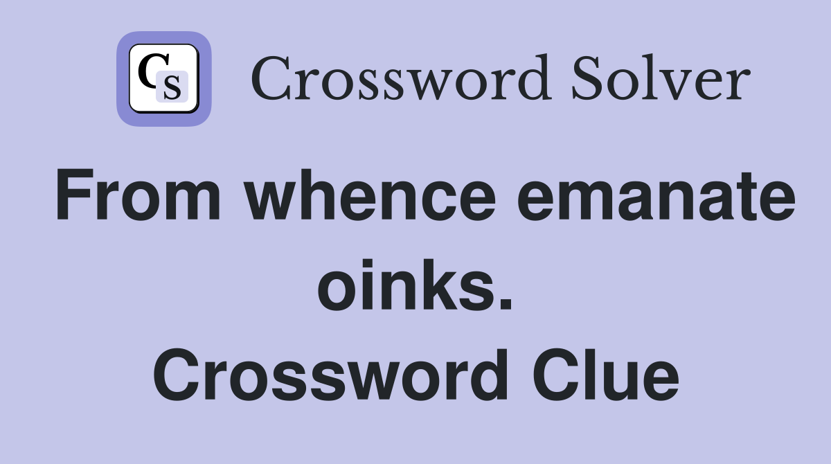 From whence emanate oinks. Crossword Clue