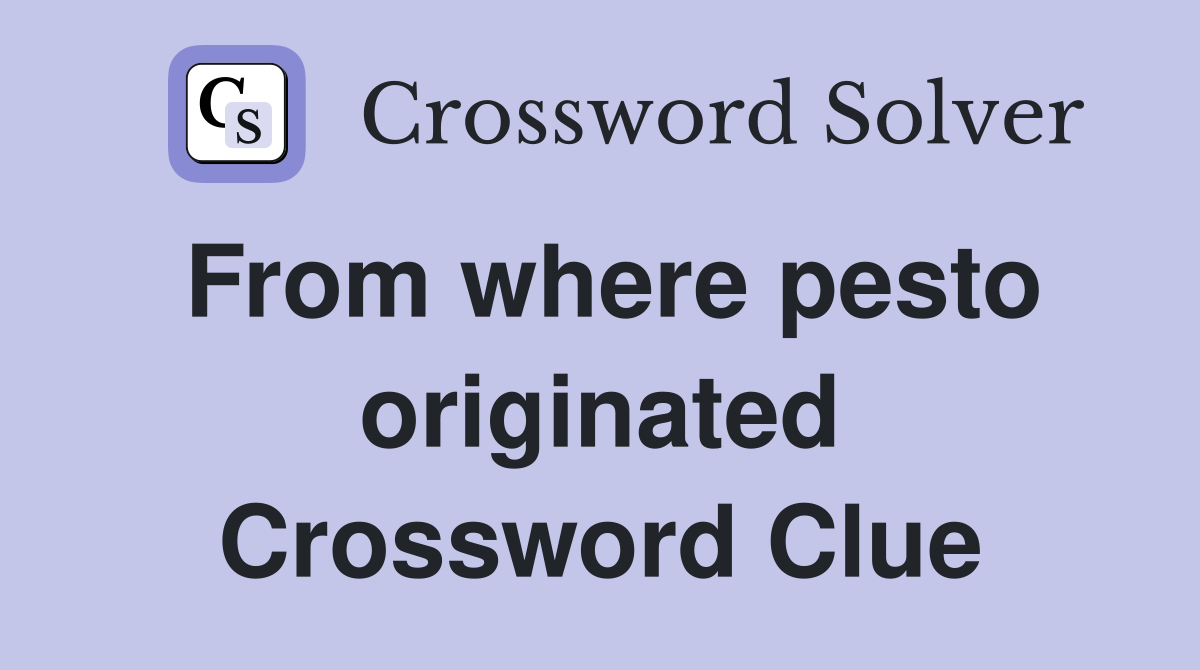 From where pesto originated Crossword Clue