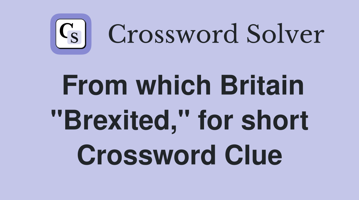 From which Britain "Brexited," for short Crossword Clue